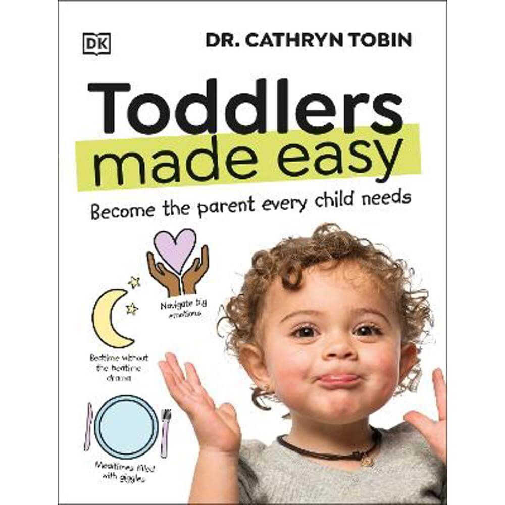 Toddlers Made Easy: Become the Parent Every Child Needs (Hardback) - Dr Cathryn Tobin